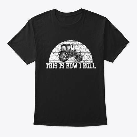 Tractor This Is How I Roll T Shirt Black Camiseta Front