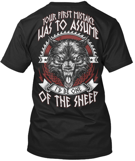 Your First Mistake Was To Assume I'd Be One Of The Sheep Black T-Shirt Back