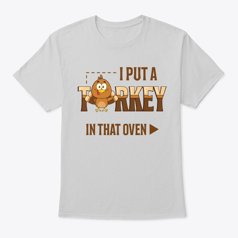 I Put A Turkey In That Oven Funny Unisex Tshirt