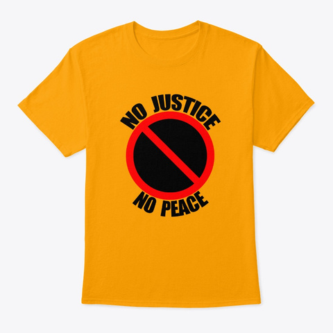 No Justice    No Peace Gold T-Shirt Front