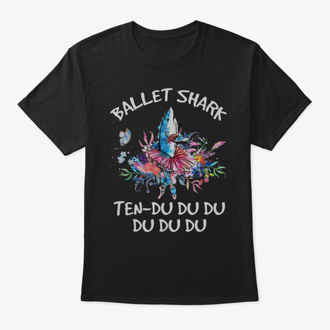 Ballet Shark Ten  Du Du Du Funny T Shirt Black Camiseta Front