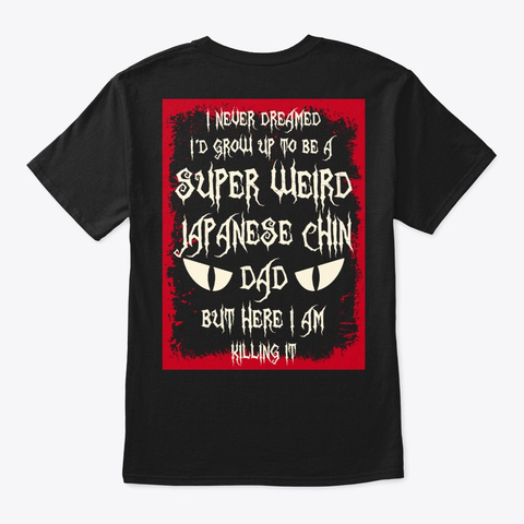 Super Weird Japanese Chin Dad Shirt Black T-Shirt Back
