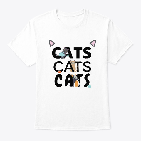 Cats Cats Cats | Kitten Kitty Cat Pet White T-Shirt Front