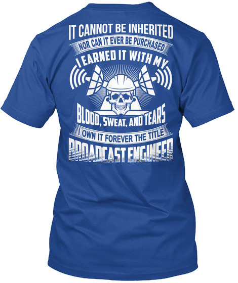 It Cannot Be Inherited Nor Can It Ever Be Purchased I Have Earned It With My Blood Sweat And Tears I Own It Forever... Deep Royal T-Shirt Back