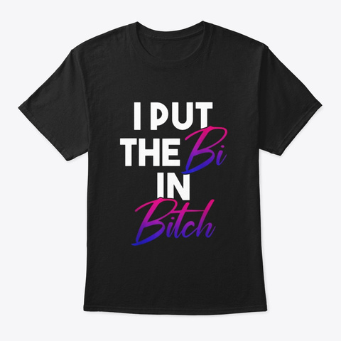 I Put The Bi In Bitch Lgbt Bisexual T Black T-Shirt Front