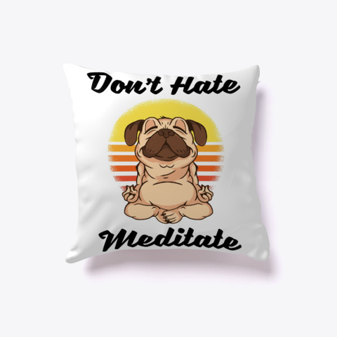 Don't Hate, Meditate White T-Shirt Front