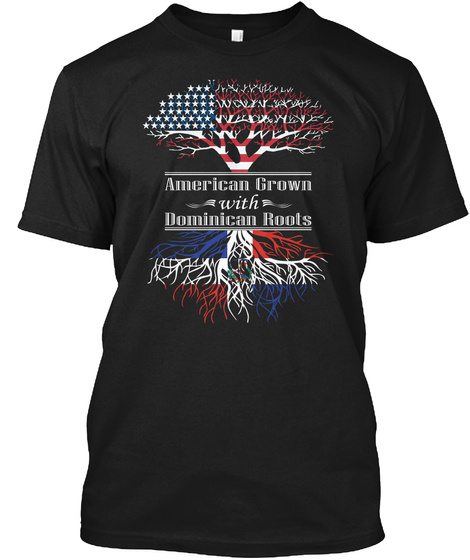 American Grown With Dominican Roots  Black T-Shirt Front