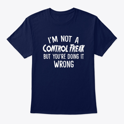 I'm Not A Control Freak But You're Doing Navy T-Shirt Front