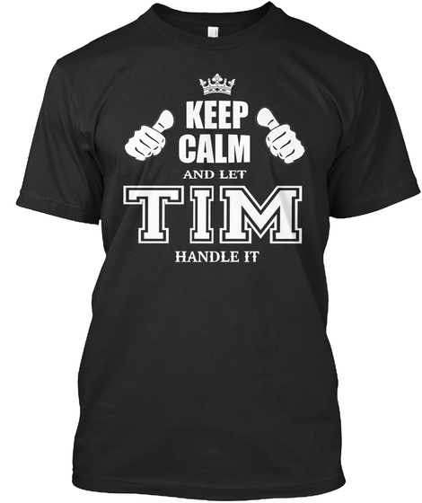 Keep Calm And Let Tim Handle It Black T-Shirt Front