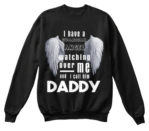I Have A Guardian Angel Watching Over Me And I Call Him Daddy Black T-Shirt Front
