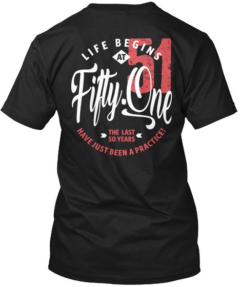 Life Begins At 51 | 51st Birthday Black T-Shirt Back