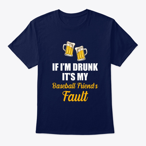 If I'm Drunk It's My Baseball Friend's  Navy T-Shirt Front