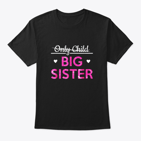 Big Sister Only Child Crossed Out T Black T-Shirt Front