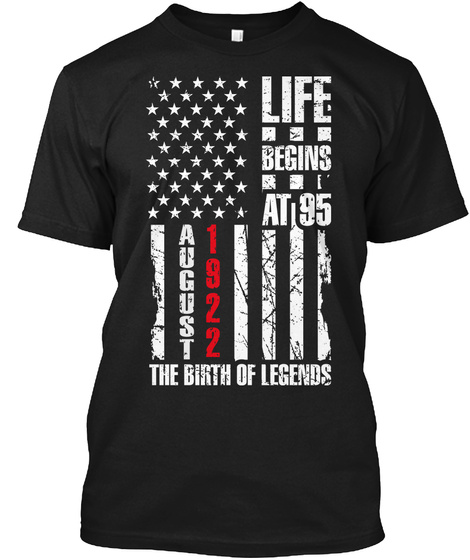 Life Begins At95 August 1922 The Birth Of Legends Black T-Shirt Front