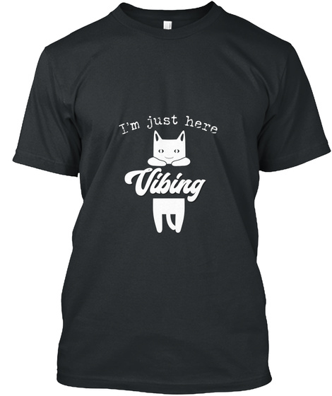 Vibing Cat Lovers Just Here Meme Gifts Black T-Shirt Front