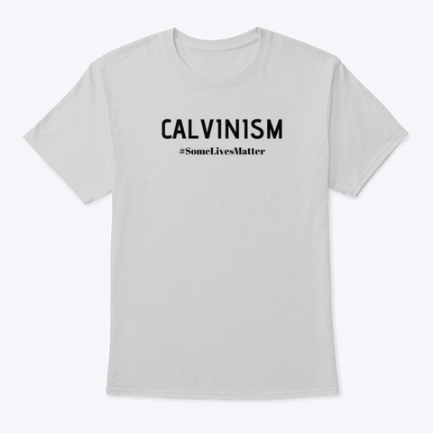 Calvinism   Some Lives Matter  Light Steel T-Shirt Front