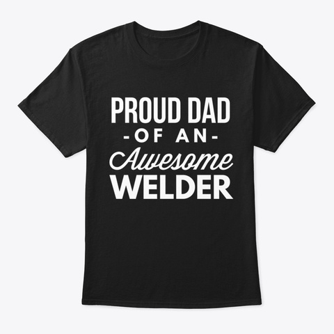 Proud Dad Of An Awesome Welder Black T-Shirt Front