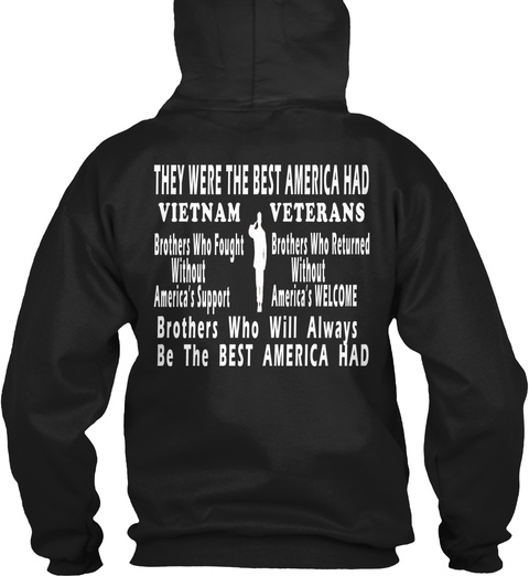 They Were The Best America Had Vietnam Veterans Brothers Who Fought Without America's Support Brothers Who Returned... Black T-Shirt Back