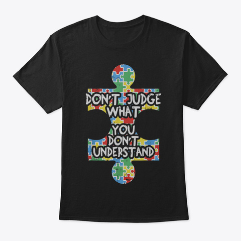 Autism Awareness Shirt Teacher Gift Dont Black T-Shirt Front