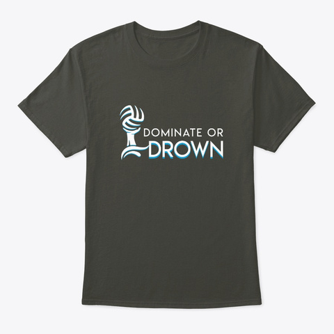 Dominate Drown Awesome Water Polo Saying Smoke Gray T-Shirt Front