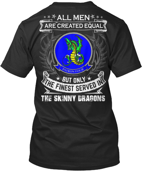 All Men Are Created Equal But Only The Finest Served In The Skinny Dragons Patron Four Black T-Shirt Back