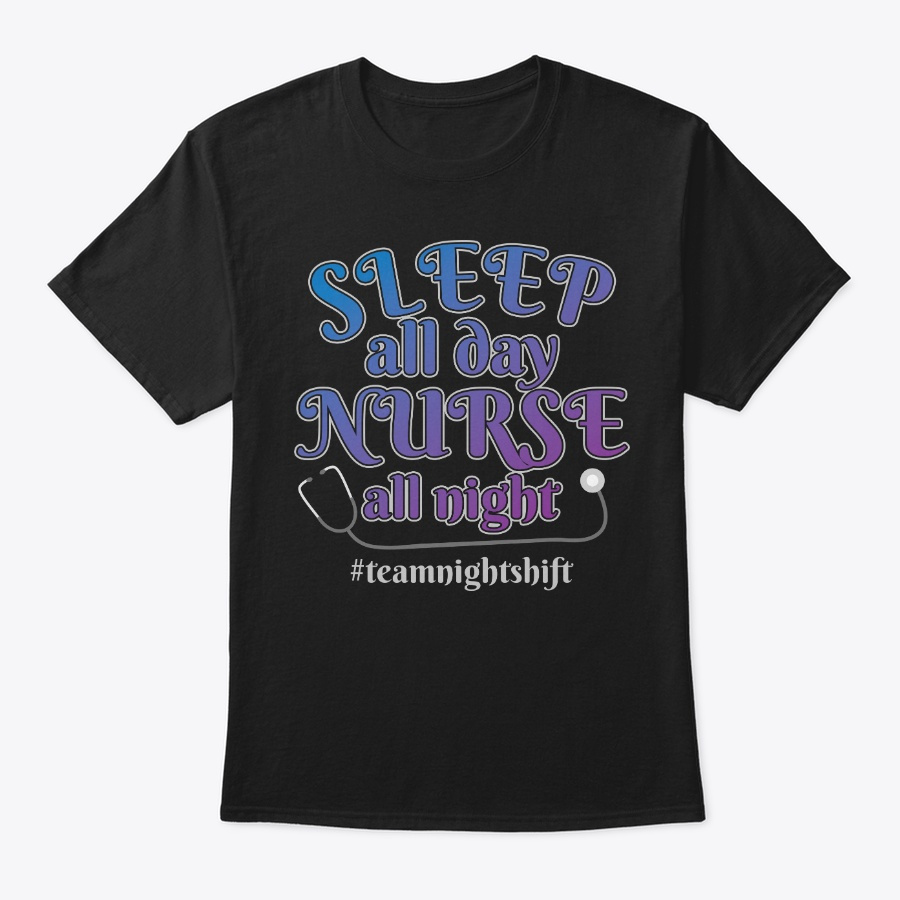 Sleep All Day Nurse All Night Unisex Tshirt