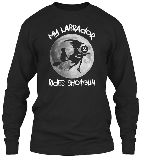 My Labrador Rides Shotgun Black T-Shirt Front