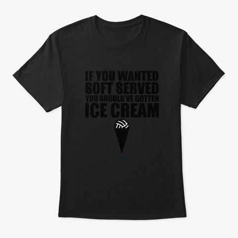 Volleyball Soft Ice Funny Saying 4 Dwxe Black T-Shirt Front
