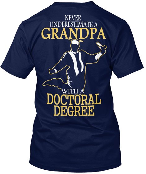  Never Underestimate A Grandpa With A Doctoral Degree Navy T-Shirt Back