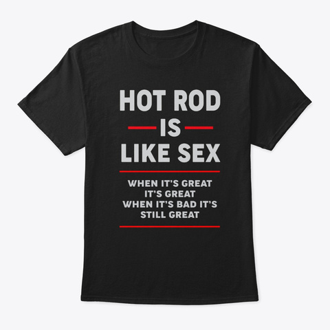 Hot Rod Is Like Sex Black T-Shirt Front