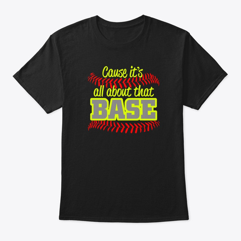 Cause It's All About That Base Funny Black T-Shirt Front
