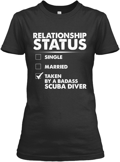 Relationship Status Single Married Taken By A Badass Scuba Driver Black T-Shirt Front