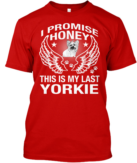 I Promise Honey This Is My Last Yorkie Classic Red T-Shirt Front