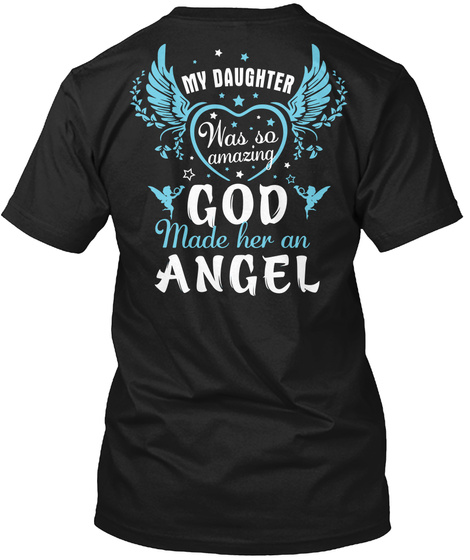  My Daughter Was So Amazing God Made Her An Angel Black T-Shirt Back