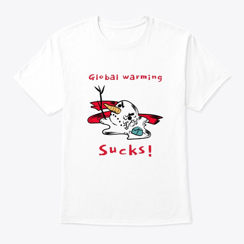 Global Warming Sucks Holiday T Shirt White T-Shirt Front