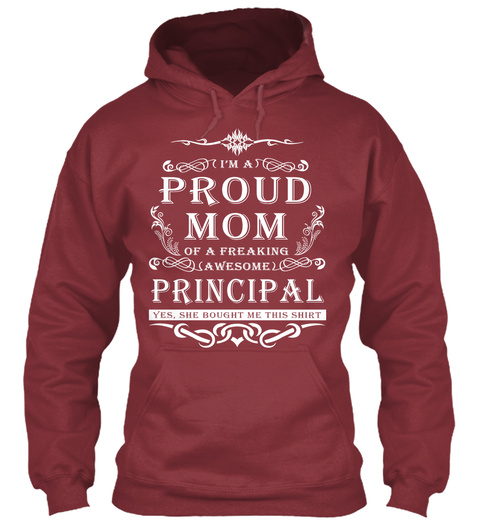 I'm A Proud Mom Of A Freaking Awesome Principal ...Yes, She Bought Me This Shirt Maroon T-Shirt Front