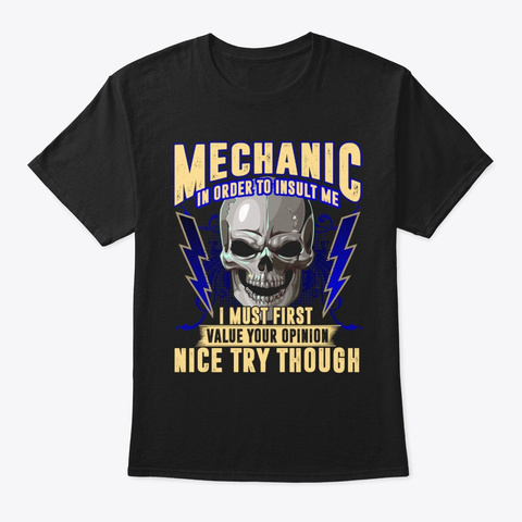 Mechanic In Order To Insult Me I Must Black T-Shirt Front