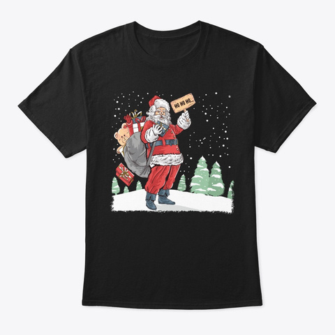 Santa Claus With Gifts Ho Ho Ho Tshirt Black T-Shirt Front