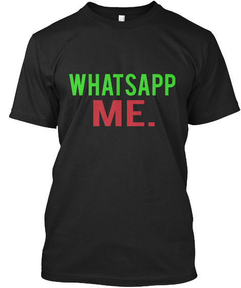 Whats App Me. Black T-Shirt Front
