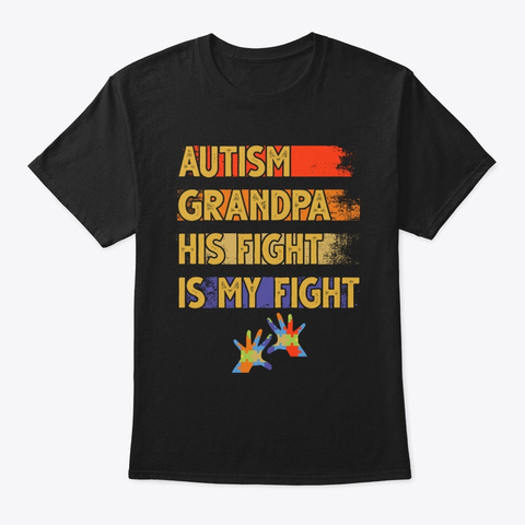 Autism Grandpa His Fight Is My Fight Black T-Shirt Front