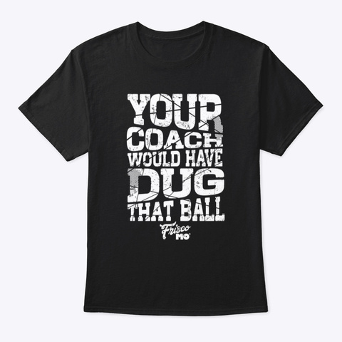 Your Coach Would Have Dug That Ball Unisex Tshirt