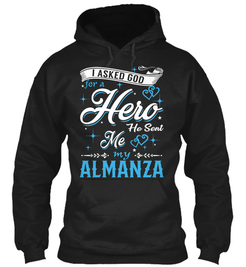 I Asked God For A Hero. He Sent Me Almanza Black T-Shirt Front
