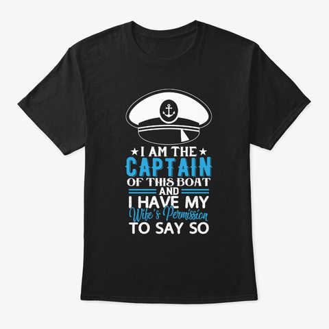Funny Boat Sailing T Shirt I Am The Capt Black T-Shirt Front