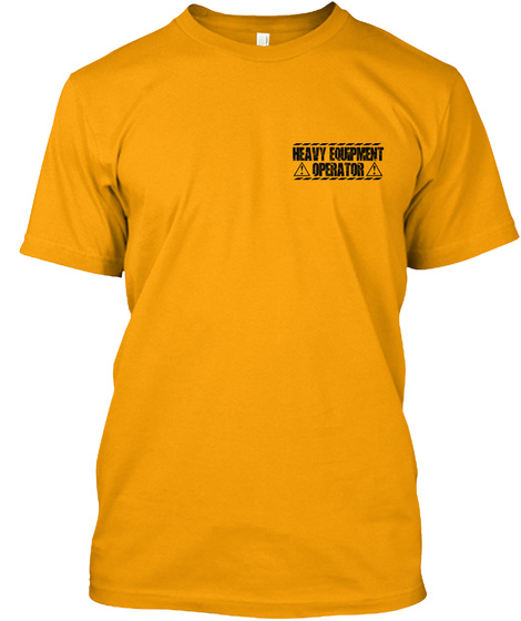 Heavy Equipment Operator Gold T-Shirt Front