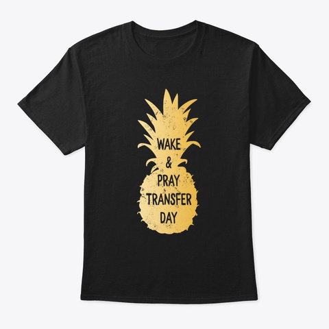 Wake & Pray Transfer Day Ivf Black T-Shirt Front