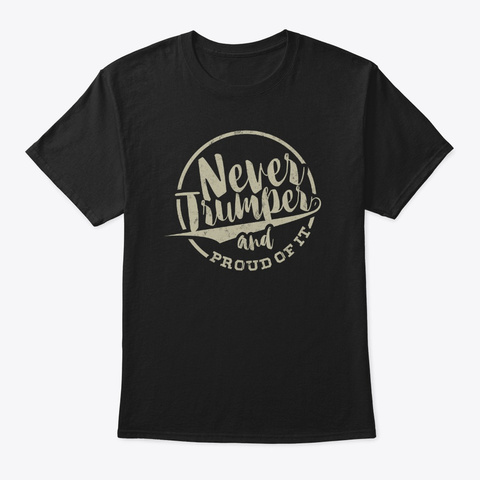 Never
Trumper
And
Of It
 Black T-Shirt Front