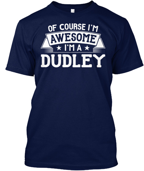 Of Course I'm Awesome I'm A Dudley Navy T-Shirt Front
