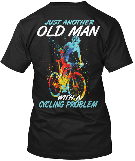 Just Mother Old Man With A Cycling Problem Black T-Shirt Back
