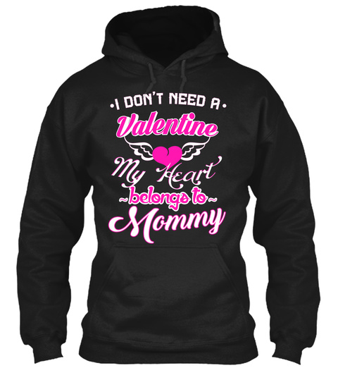 I Dont Need A Valentine Mommy