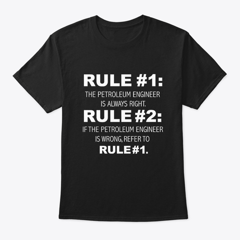 Rules Petroleum Engineer is always Unisex Tshirt